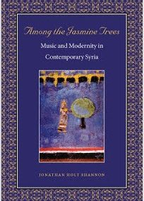 Review:  Among the Jasmine Trees:  Music and Modernity in Contemporary Syria  By Jonathan Holt Shannon