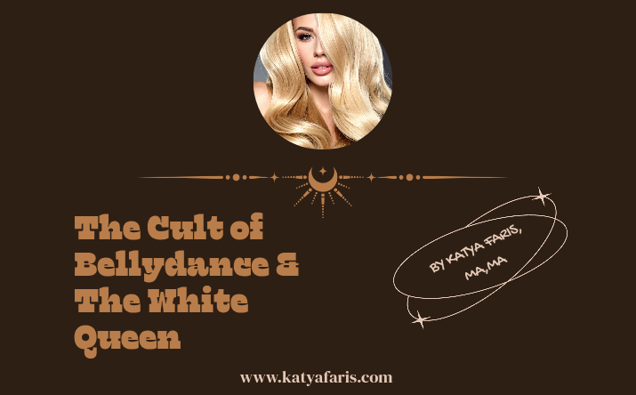 The Cult of Bellydance & The White Queen